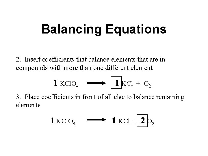Balancing Equations 2. Insert coefficients that balance elements that are in compounds with more Balancing Equations 2. Insert coefficients that balance elements that are in compounds with more