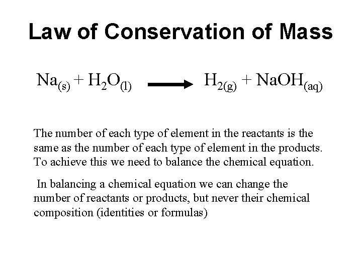 Law of Conservation of Mass Na(s) + H 2 O(l) H 2(g) + Na. Law of Conservation of Mass Na(s) + H 2 O(l) H 2(g) + Na.