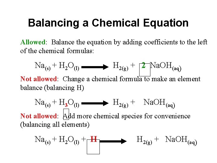 Balancing a Chemical Equation Allowed: Balance the equation by adding coefficients to the left