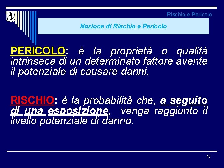 Rischio e Pericolo Nozione di Rischio e Pericolo PERICOLO: è la proprietà o qualità