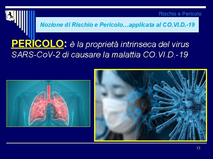 Rischio e Pericolo Nozione di Rischio e Pericolo…applicata al CO. VI. D. -19 PERICOLO: