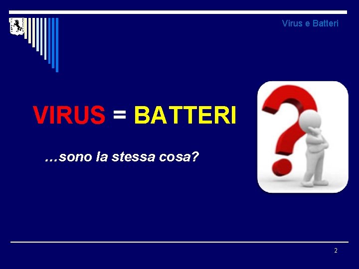 Virus e Batteri VIRUS = BATTERI …sono la stessa cosa? 2 