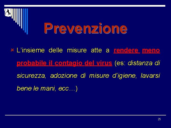 Prevenzione û L’insieme delle misure atte a rendere meno probabile il contagio del virus