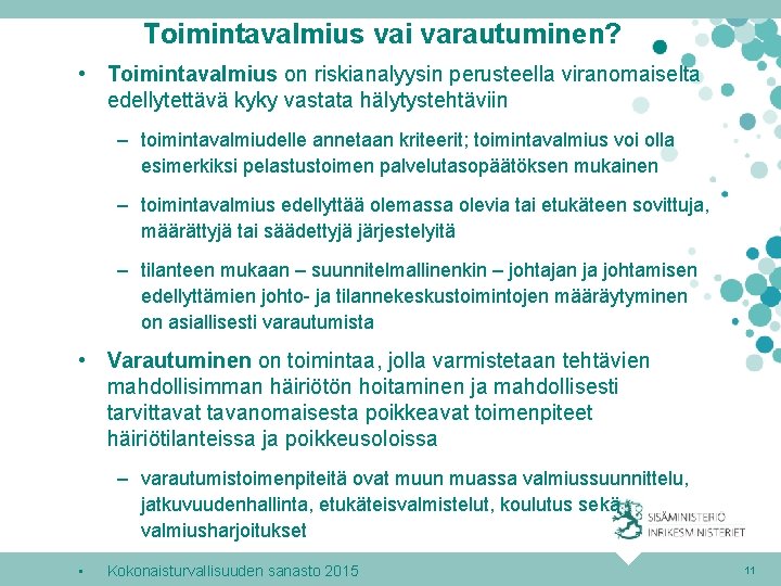 Toimintavalmius vai varautuminen? • Toimintavalmius on riskianalyysin perusteella viranomaiselta edellytettävä kyky vastata hälytystehtäviin –