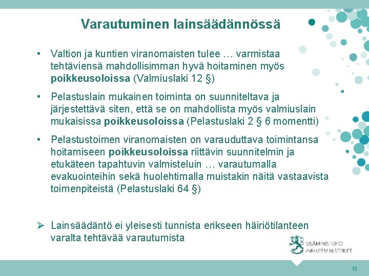 Varautuminen lainsäädännössä • Valtion ja kuntien viranomaisten tulee … varmistaa tehtäviensä mahdollisimman hyvä hoitaminen