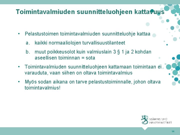 Toimintavalmiuden suunnitteluohjeen kattavuus • Pelastustoimen toimintavalmiuden suunnitteluohje kattaa a. kaikki normaaliolojen turvallisuustilanteet b. muut