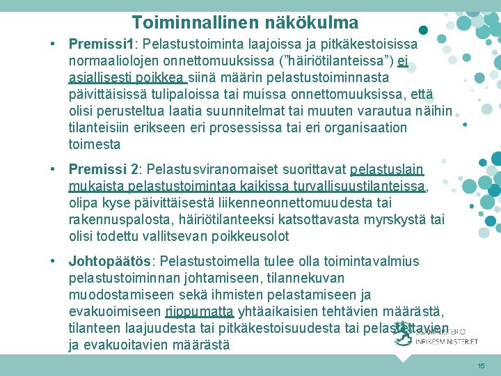 Toiminnallinen näkökulma • Premissi 1: Pelastustoiminta laajoissa ja pitkäkestoisissa normaaliolojen onnettomuuksissa (”häiriötilanteissa”) ei asiallisesti