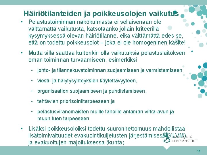 Häiriötilanteiden ja poikkeusolojen vaikutus • Pelastustoiminnan näkökulmasta ei sellaisenaan ole välttämättä vaikutusta, katsotaanko jollain