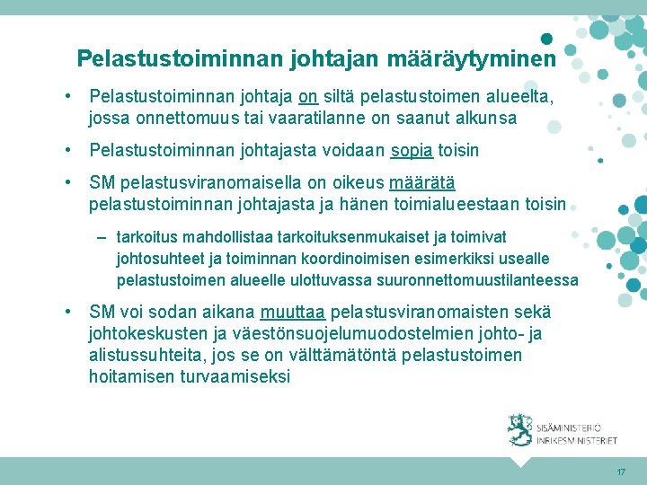Pelastustoiminnan johtajan määräytyminen • Pelastustoiminnan johtaja on siltä pelastustoimen alueelta, jossa onnettomuus tai vaaratilanne