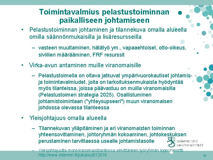 Toimintavalmius pelastustoiminnan paikalliseen johtamiseen • Pelastustoiminnan johtaminen ja tilannekuva omalla alueella omilla säännönmukaisilla ja