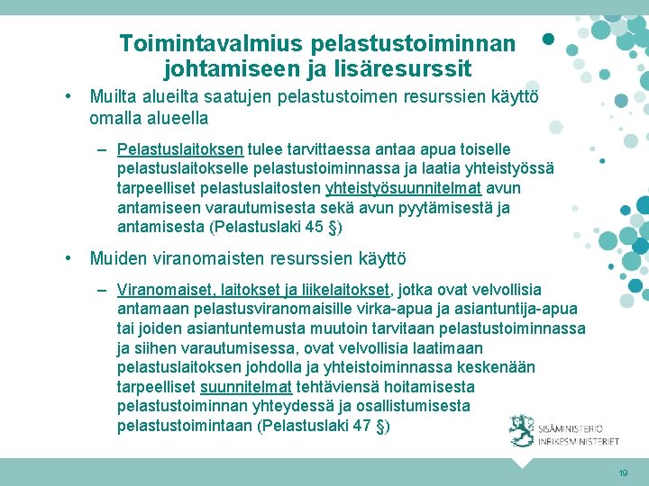 Toimintavalmius pelastustoiminnan johtamiseen ja lisäresurssit • Muilta alueilta saatujen pelastustoimen resurssien käyttö omalla alueella