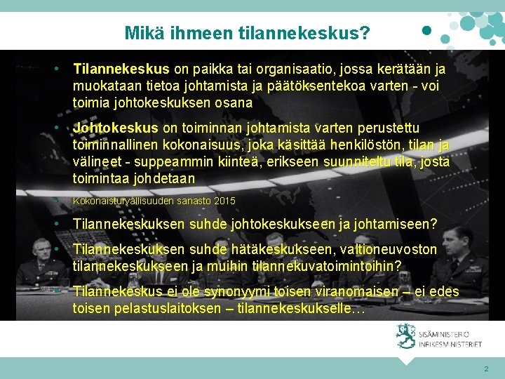 Mikä ihmeen tilannekeskus? • Tilannekeskus on paikka tai organisaatio, jossa kerätään ja muokataan tietoa