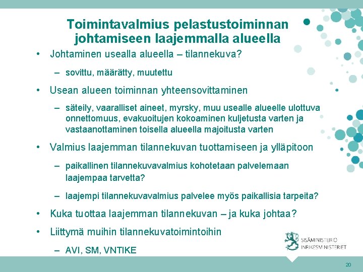 Toimintavalmius pelastustoiminnan johtamiseen laajemmalla alueella • Johtaminen usealla alueella – tilannekuva? – sovittu, määrätty,