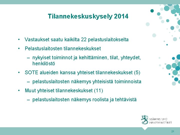 Tilannekeskuskysely 2014 • Vastaukset saatu kaikilta 22 pelastuslaitokselta • Pelastuslaitosten tilannekeskukset – nykyiset toiminnot