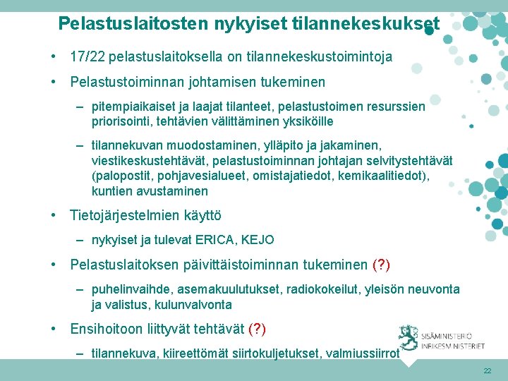Pelastuslaitosten nykyiset tilannekeskukset • 17/22 pelastuslaitoksella on tilannekeskustoimintoja • Pelastustoiminnan johtamisen tukeminen – pitempiaikaiset