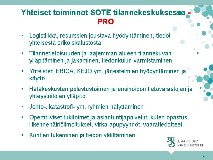 Yhteiset toiminnot SOTE tilannekeskuksessa PRO • Logistiikka, resurssien joustava hyödyntäminen, tiedot yhteisestä erikoiskalustosta •