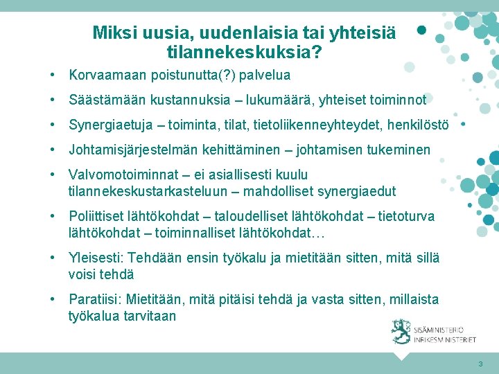 Miksi uusia, uudenlaisia tai yhteisiä tilannekeskuksia? • Korvaamaan poistunutta(? ) palvelua • Säästämään kustannuksia
