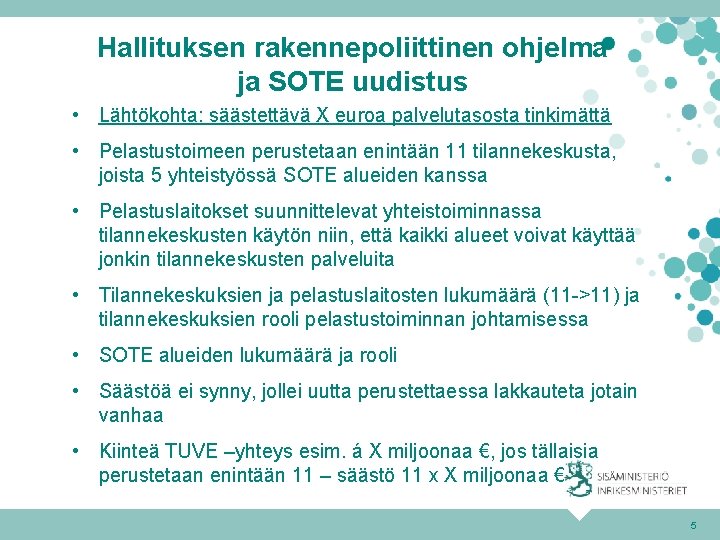 Hallituksen rakennepoliittinen ohjelma ja SOTE uudistus • Lähtökohta: säästettävä X euroa palvelutasosta tinkimättä •