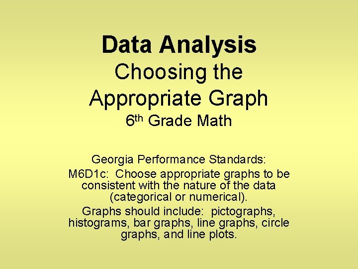 Data Analysis Choosing the Appropriate Graph 6 th Grade Math Georgia Performance Standards: M