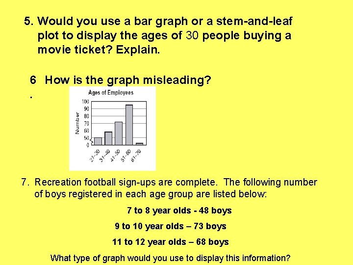 5. Would you use a bar graph or a stem-and-leaf plot to display the