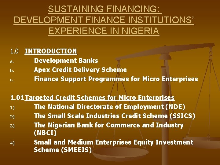 SUSTAINING FINANCING: DEVELOPMENT FINANCE INSTITUTIONS’ EXPERIENCE IN NIGERIA 1. 0 INTRODUCTION a. Development Banks