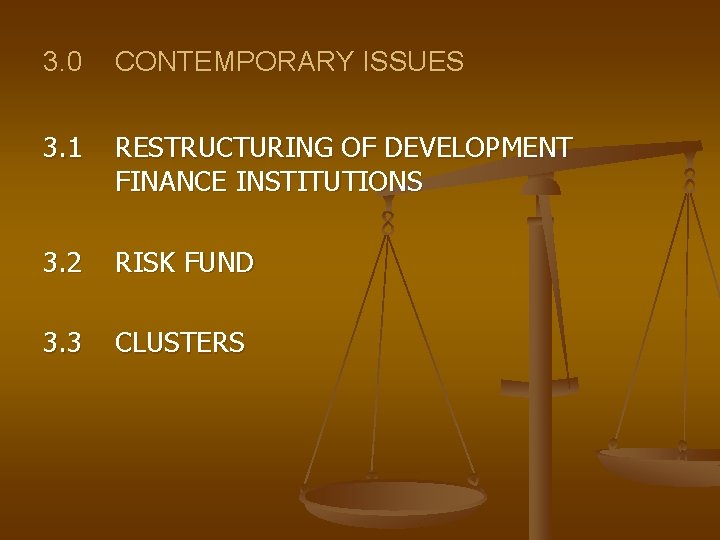 3. 0 CONTEMPORARY ISSUES 3. 1 RESTRUCTURING OF DEVELOPMENT FINANCE INSTITUTIONS 3. 2 RISK