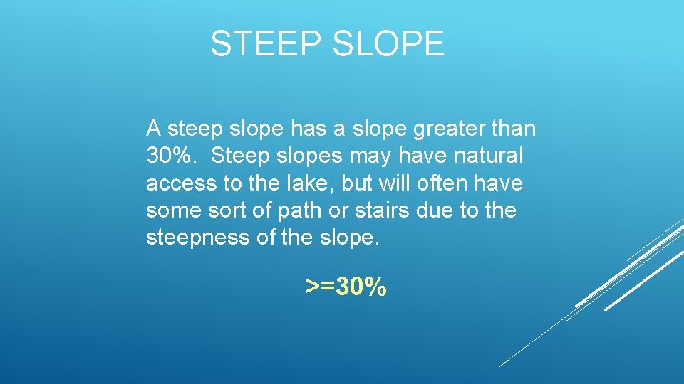 STEEP SLOPE A steep slope has a slope greater than 30%. Steep slopes may