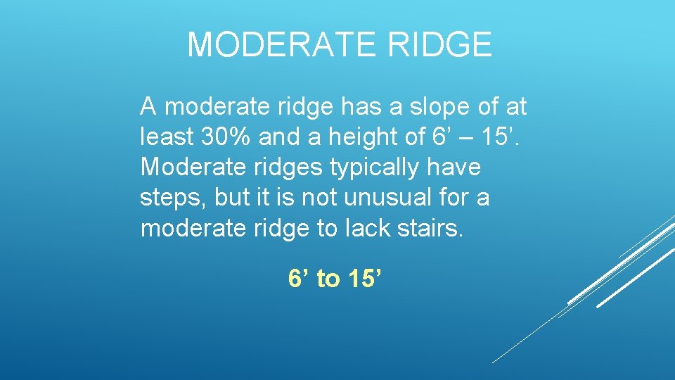 MODERATE RIDGE A moderate ridge has a slope of at least 30% and a