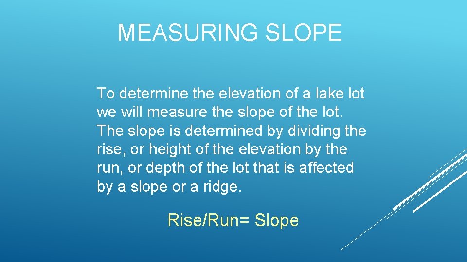 MEASURING SLOPE To determine the elevation of a lake lot we will measure the
