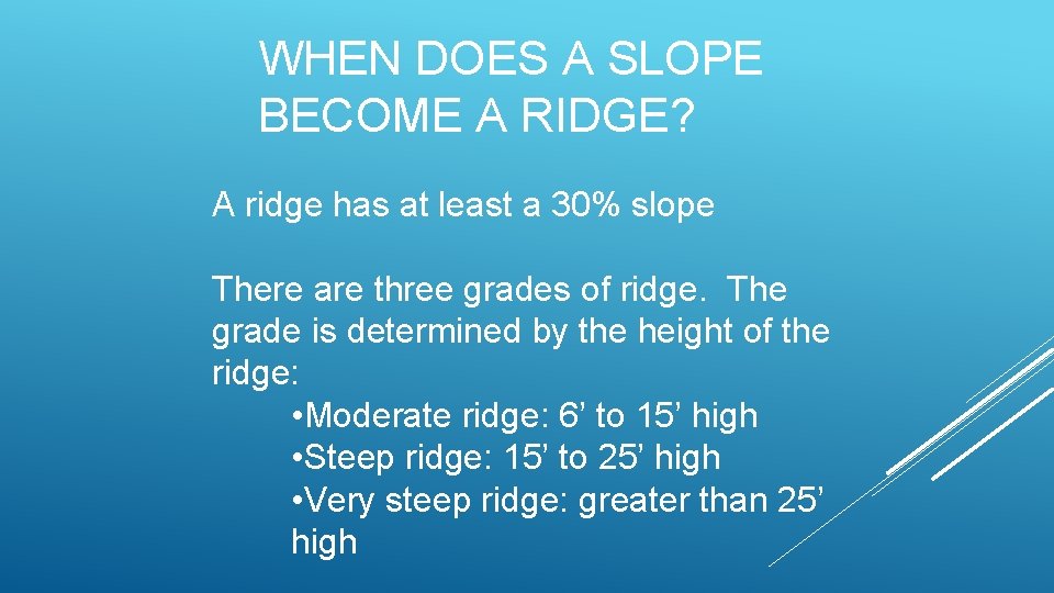 WHEN DOES A SLOPE BECOME A RIDGE? A ridge has at least a 30%