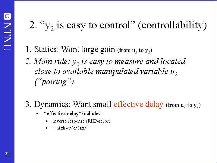 2. “y 2 is easy to control” (controllability) 1. Statics: Want large gain (from