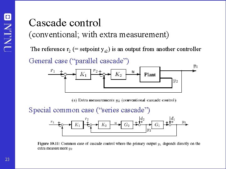 Cascade control (conventional; with extra measurement) The reference r 2 (= setpoint ys 2)