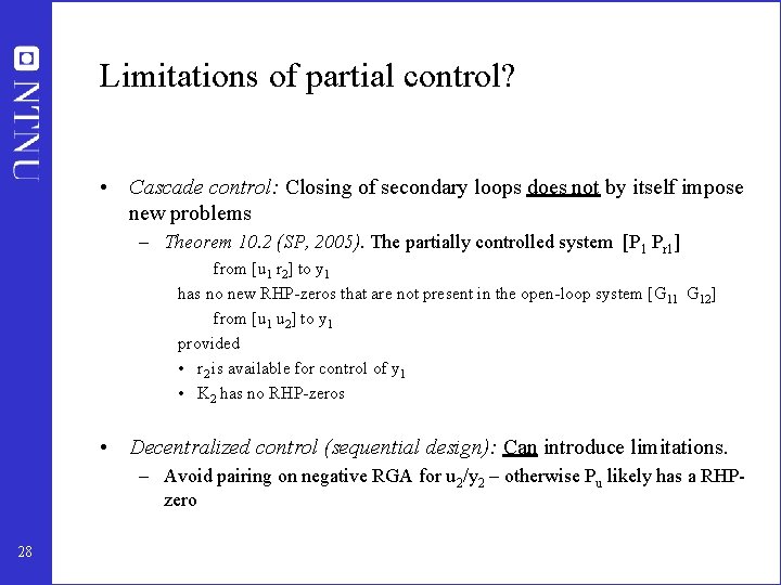 Limitations of partial control? • Cascade control: Closing of secondary loops does not by