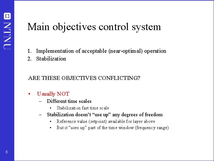 Main objectives control system 1. Implementation of acceptable (near-optimal) operation 2. Stabilization ARE THESE