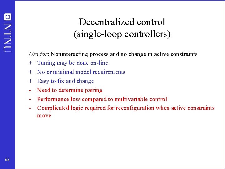 Decentralized control (single-loop controllers) Use for: Noninteracting process and no change in active constraints