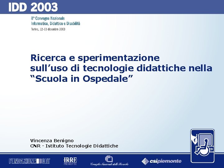 Ricerca e sperimentazione sull’uso di tecnologie didattiche nella “Scuola in Ospedale” Vincenza Benigno CNR