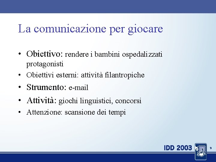 La comunicazione per giocare • Obiettivo: rendere i bambini ospedalizzati protagonisti • Obiettivi esterni: