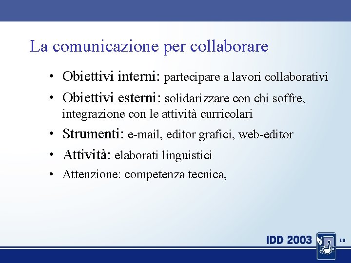 La comunicazione per collaborare • Obiettivi interni: partecipare a lavori collaborativi • Obiettivi esterni: