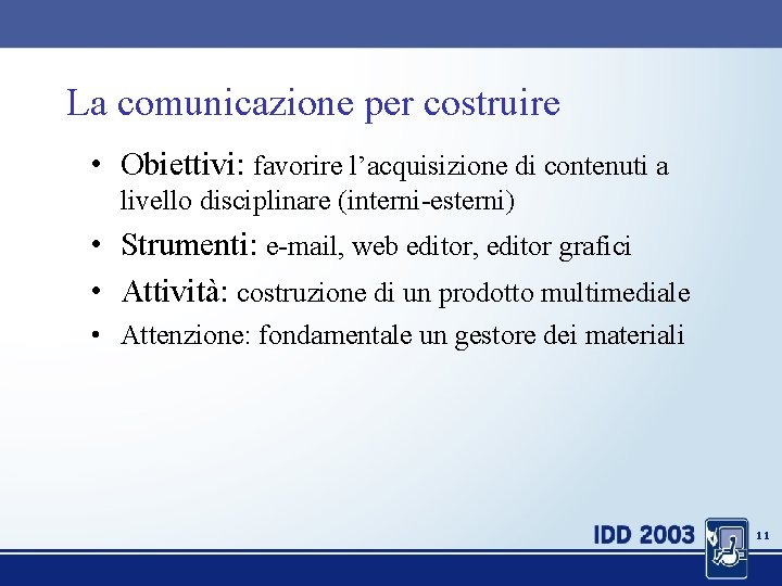 La comunicazione per costruire • Obiettivi: favorire l’acquisizione di contenuti a livello disciplinare (interni-esterni)