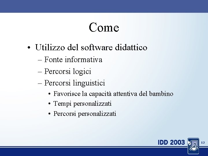 Come • Utilizzo del software didattico – Fonte informativa – Percorsi logici – Percorsi