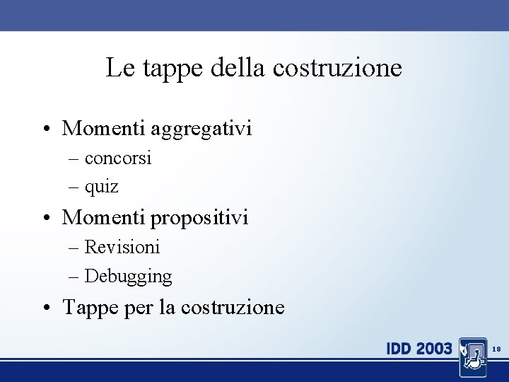 Le tappe della costruzione • Momenti aggregativi – concorsi – quiz • Momenti propositivi