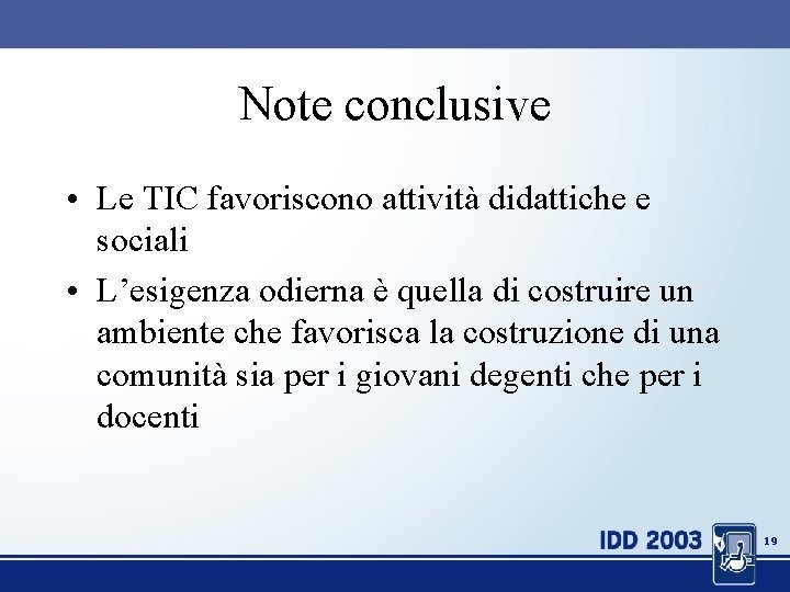 Note conclusive • Le TIC favoriscono attività didattiche e sociali • L’esigenza odierna è