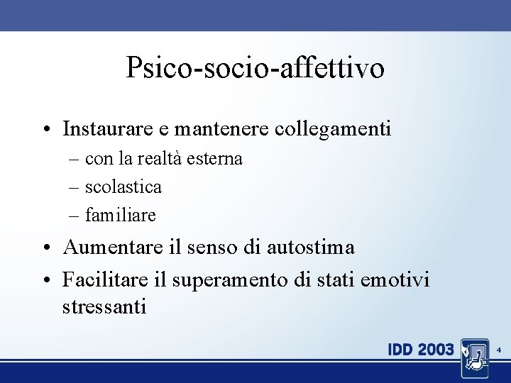 Psico-socio-affettivo • Instaurare e mantenere collegamenti – con la realtà esterna – scolastica –