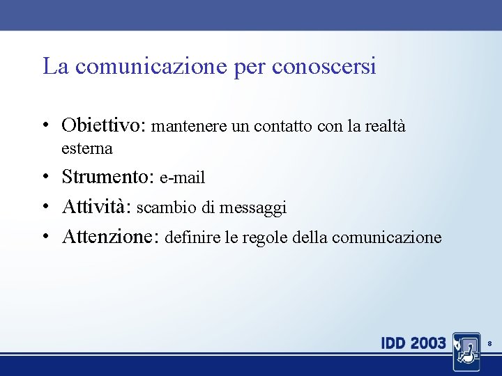 La comunicazione per conoscersi • Obiettivo: mantenere un contatto con la realtà esterna •