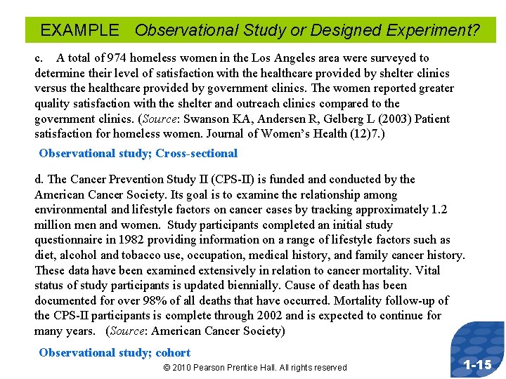 EXAMPLE Observational Study or Designed Experiment? c. A total of 974 homeless women in