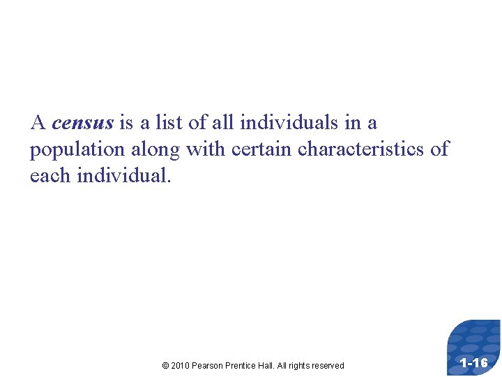 A census is a list of all individuals in a population along with certain
