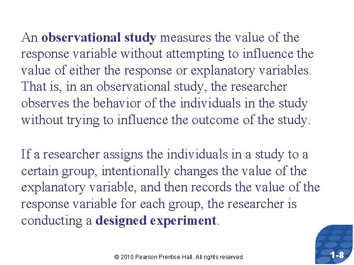 An observational study measures the value of the response variable without attempting to influence