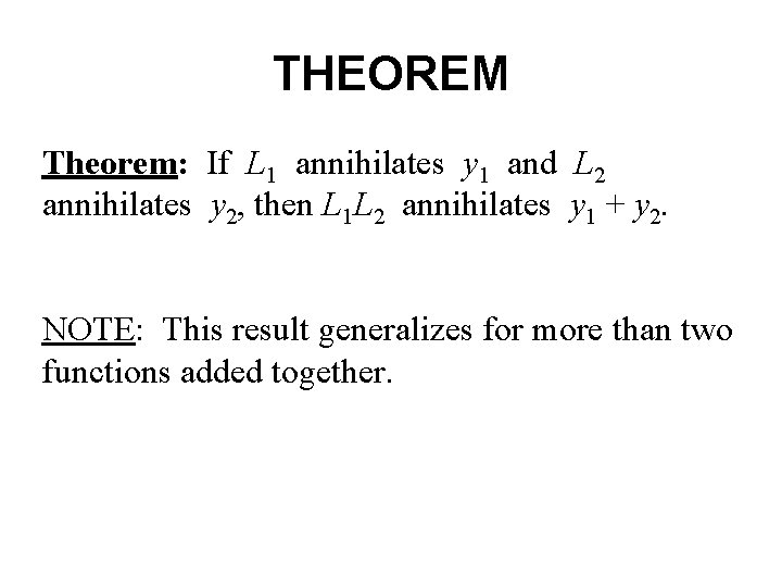 THEOREM Theorem: If L 1 annihilates y 1 and L 2 annihilates y 2,
