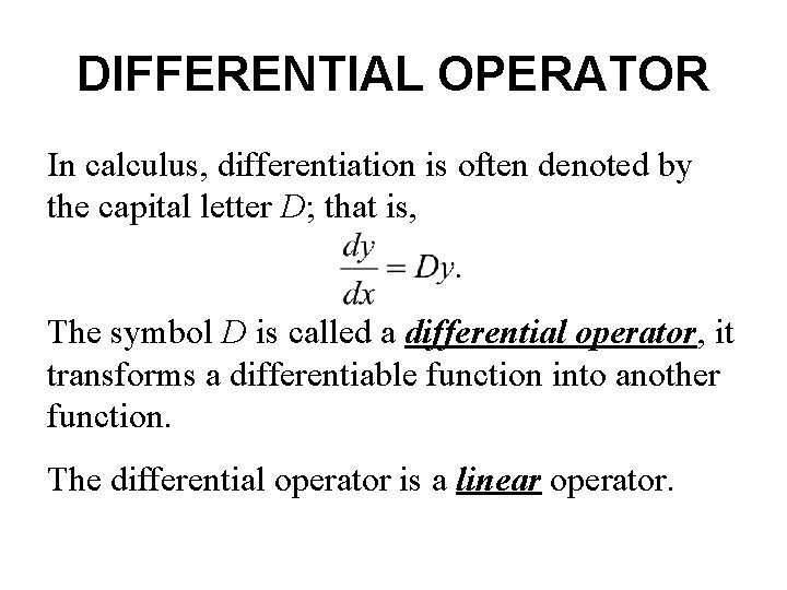 DIFFERENTIAL OPERATOR In calculus, differentiation is often denoted by the capital letter D; that