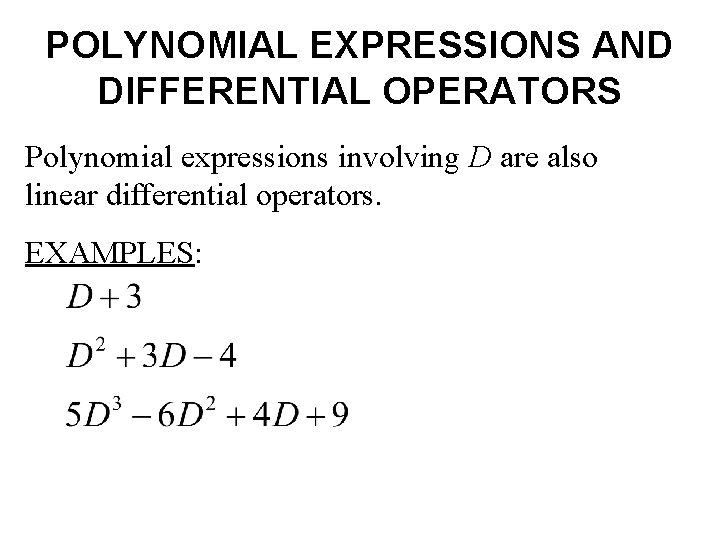 POLYNOMIAL EXPRESSIONS AND DIFFERENTIAL OPERATORS Polynomial expressions involving D are also linear differential operators.